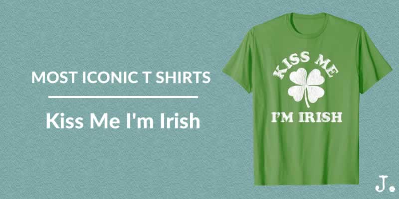 Kiss Me I'm Irish T Shirt