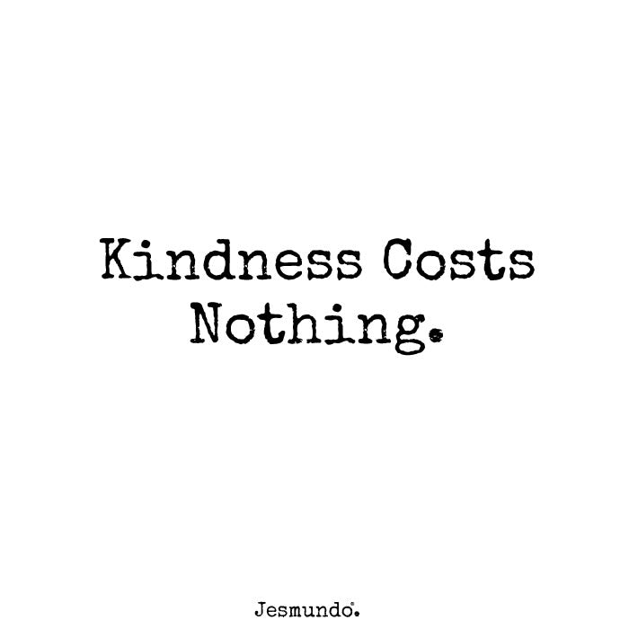 Kindness Costs Nothing