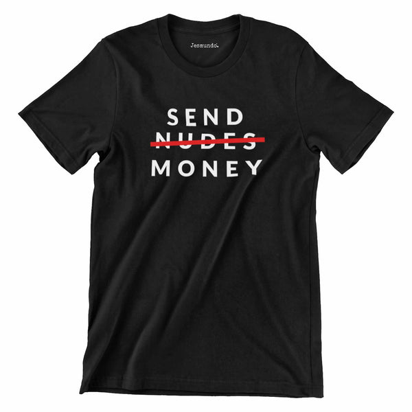 Send Money Not Nudes T Shirt