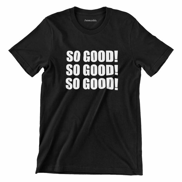 So Good! T-Shirt