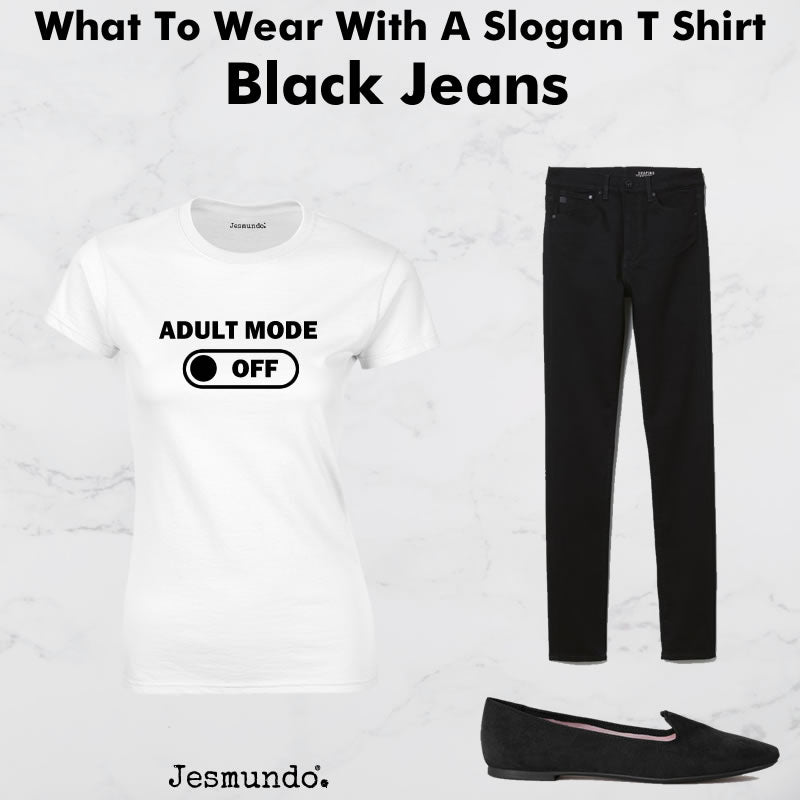 Jeans With A Slogan T Shirt