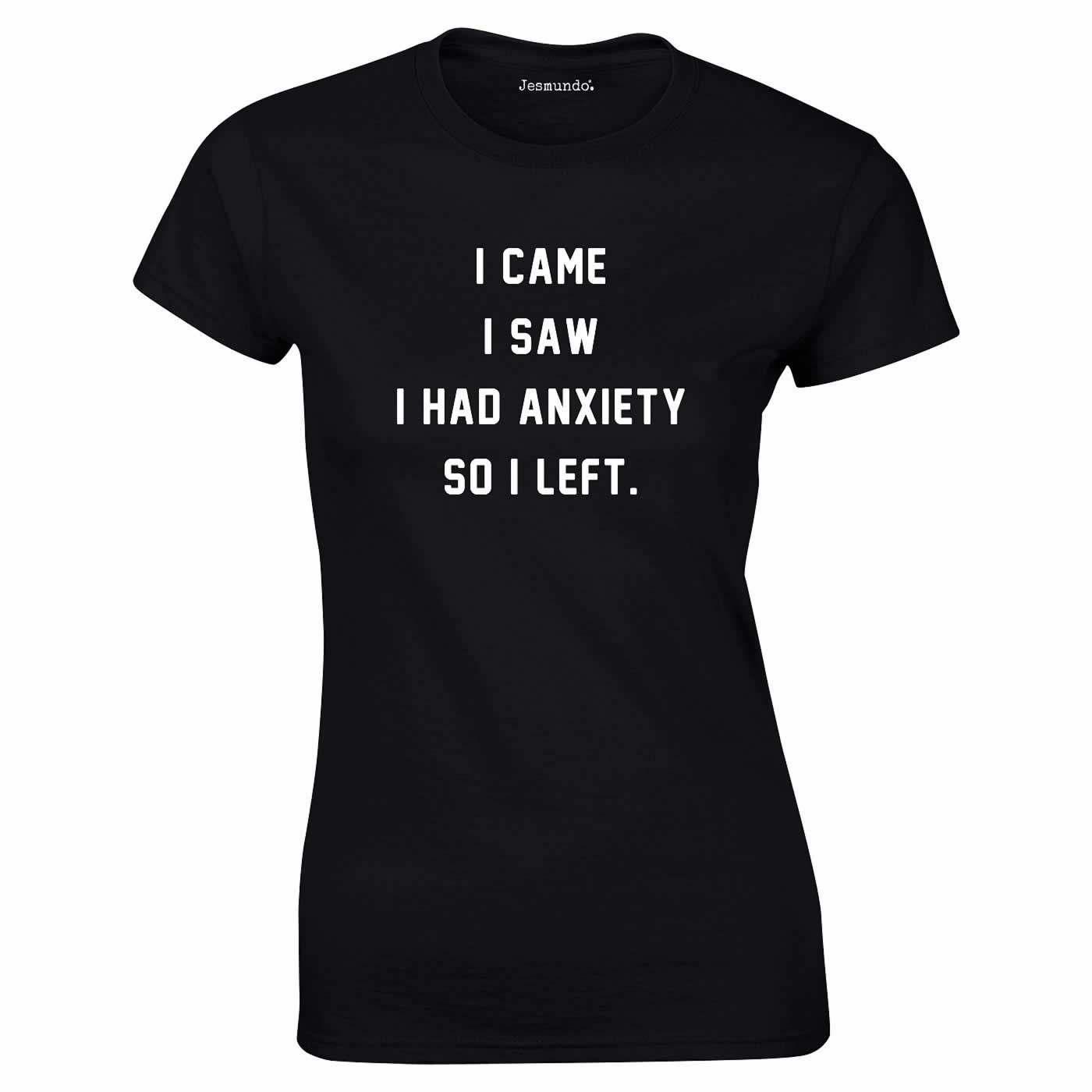 I Came I Saw I Had Anxiety So I Left T Shirt