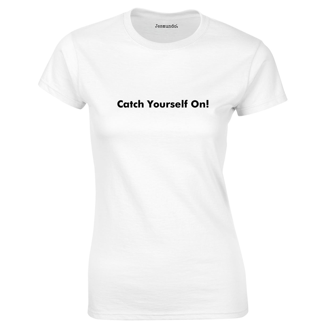 Catch Yourself On T Shirt