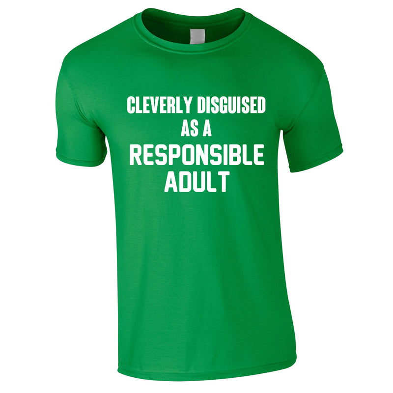 Cleverly Disguised As A Responsible Adult Funny T-Shirt