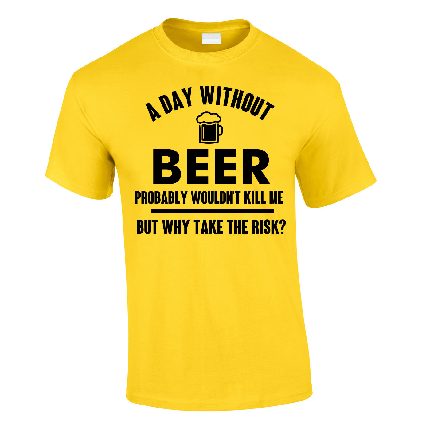A day without beer probably wouldn't kill me t shirt