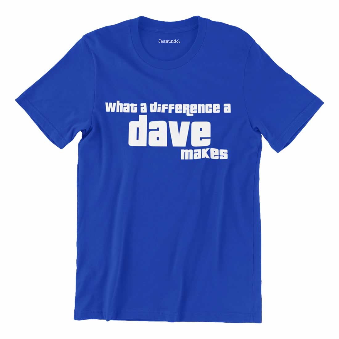 What a difference a Dave makes T Shirt