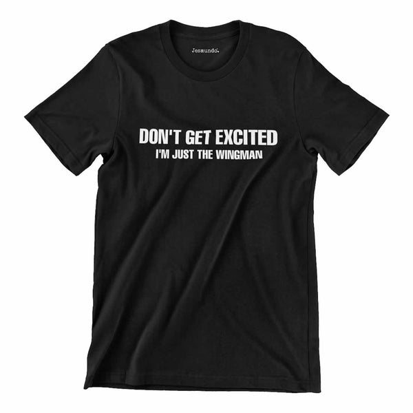 Dont Get Excited Im Just The Wingman Mens T Shirt