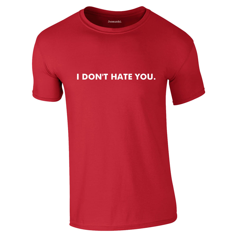 I Don't Hate You T-Shirt
