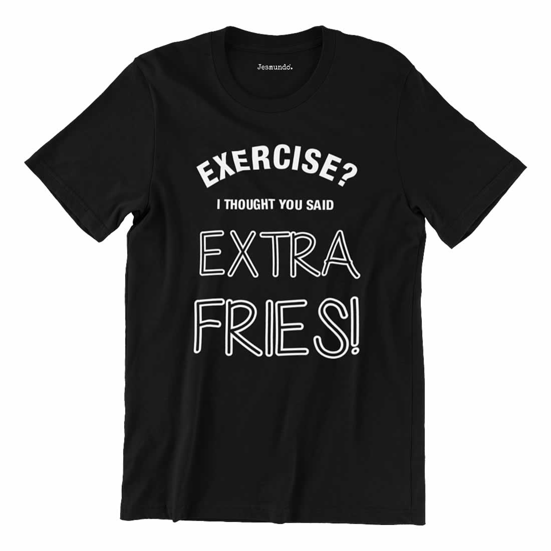 Exercise I Thought You Said Extra Fries T-Shirt