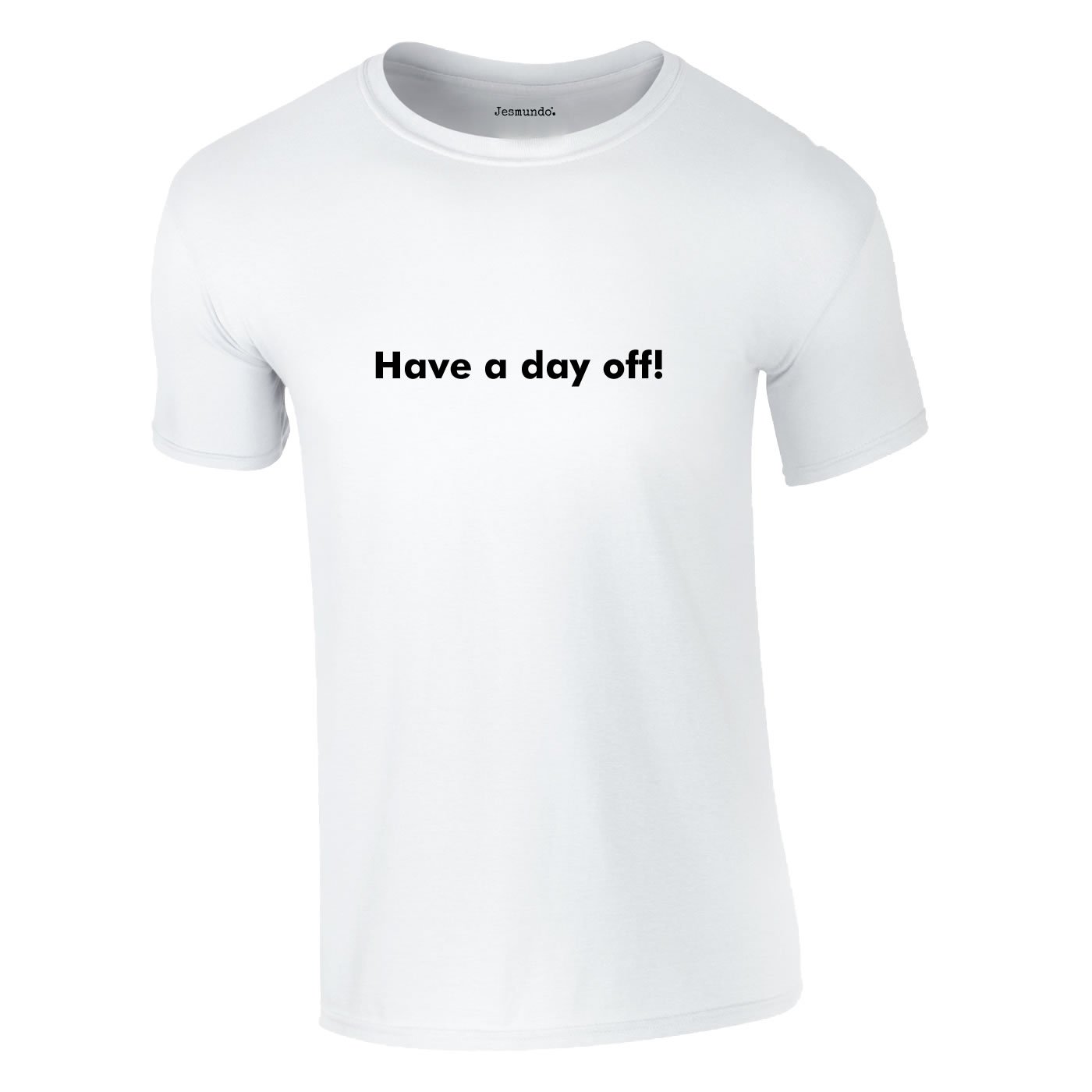 Have A Day Off T-Shirt