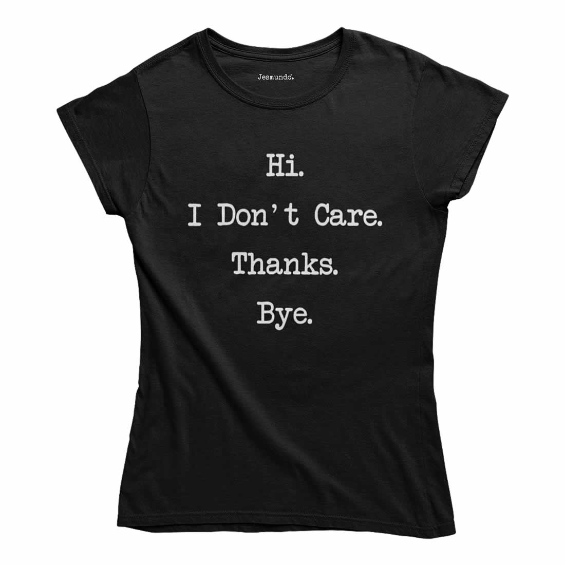 Hi I Don't Care Thanks Bye T-Shirt