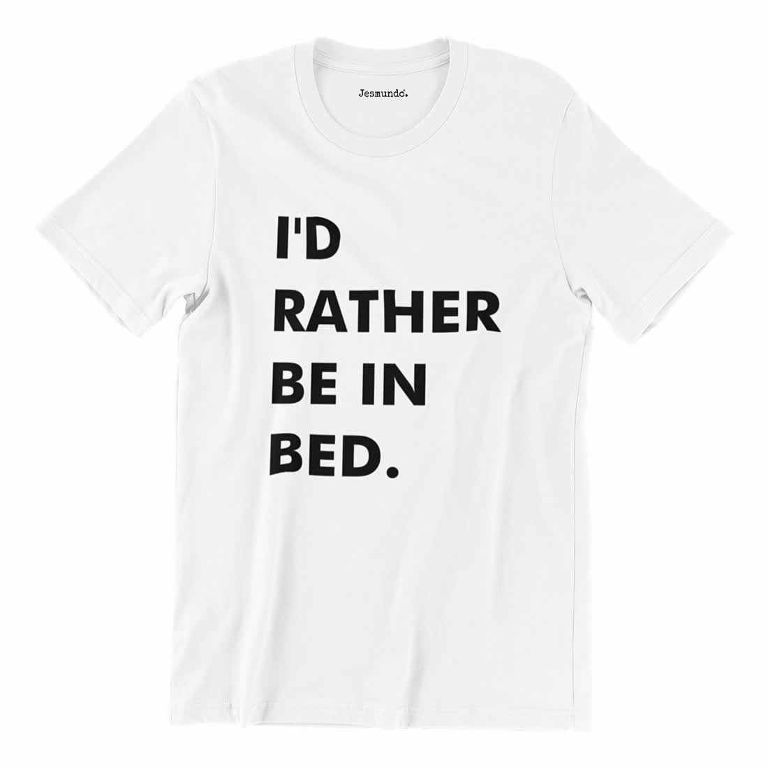 I'd Rather Be In Bed T-Shirt