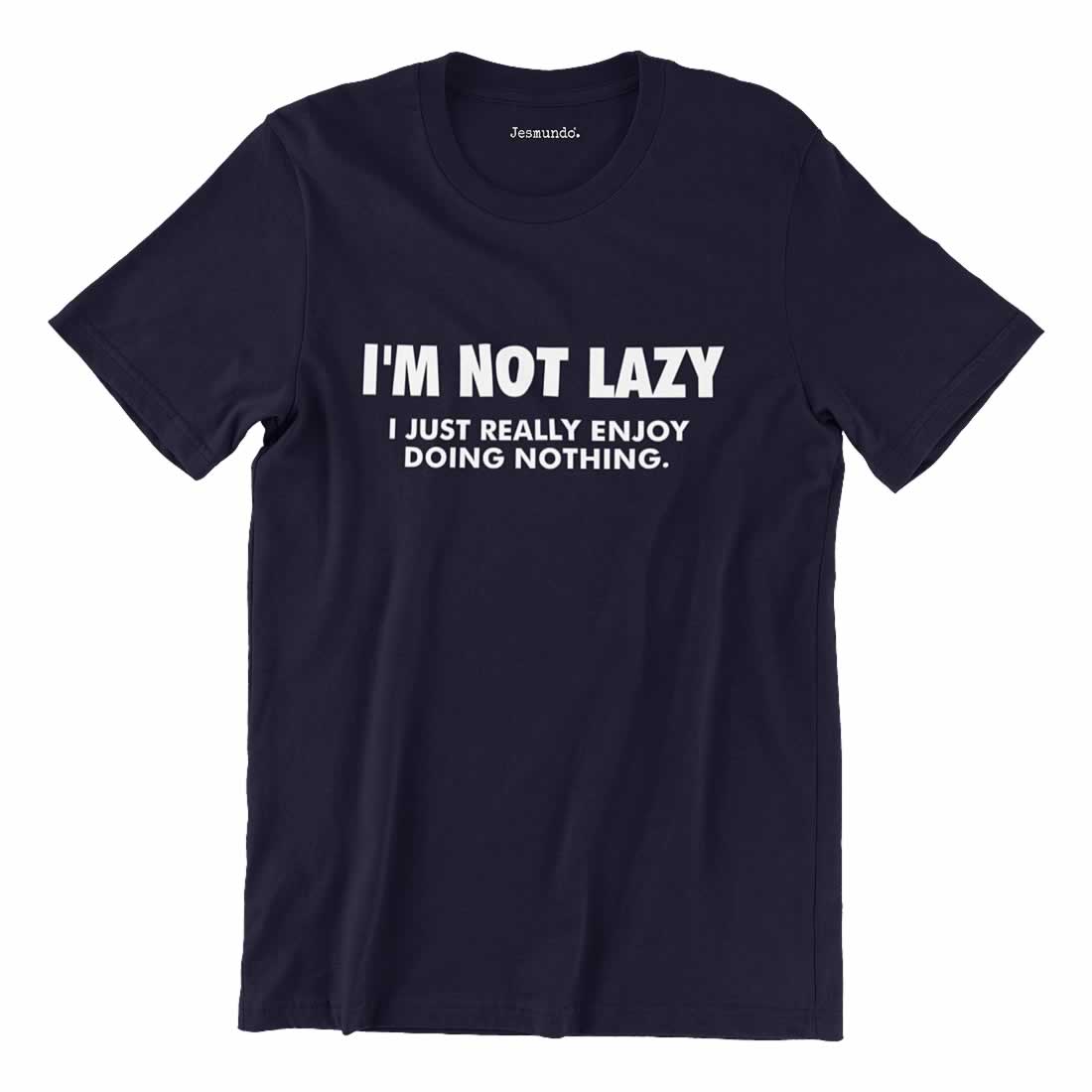 I'm not lazy I just really enjoy doing nothing T Shirt