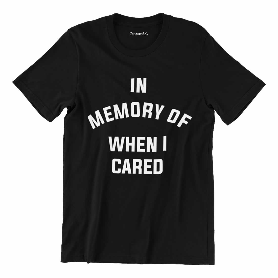 In Memory Of When I Cared T-Shirt