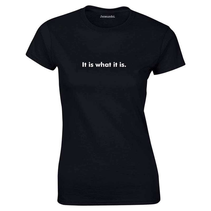 It Is What It Is Women's T-Shirt