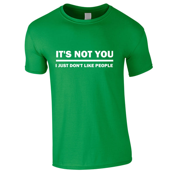 It's Not You I Just Don't Like People T Shirt