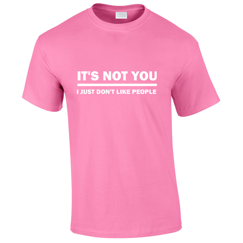 It's Not You I Just Don't Like People T Shirt