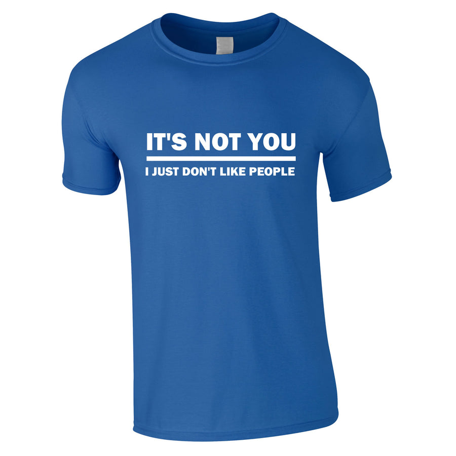 It's Not You I Just Don't Like People T Shirt