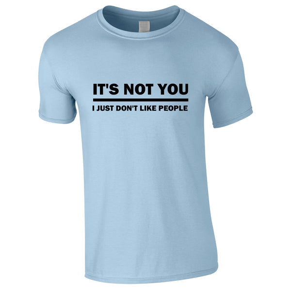 It's Not You I Just Don't Like People T Shirt