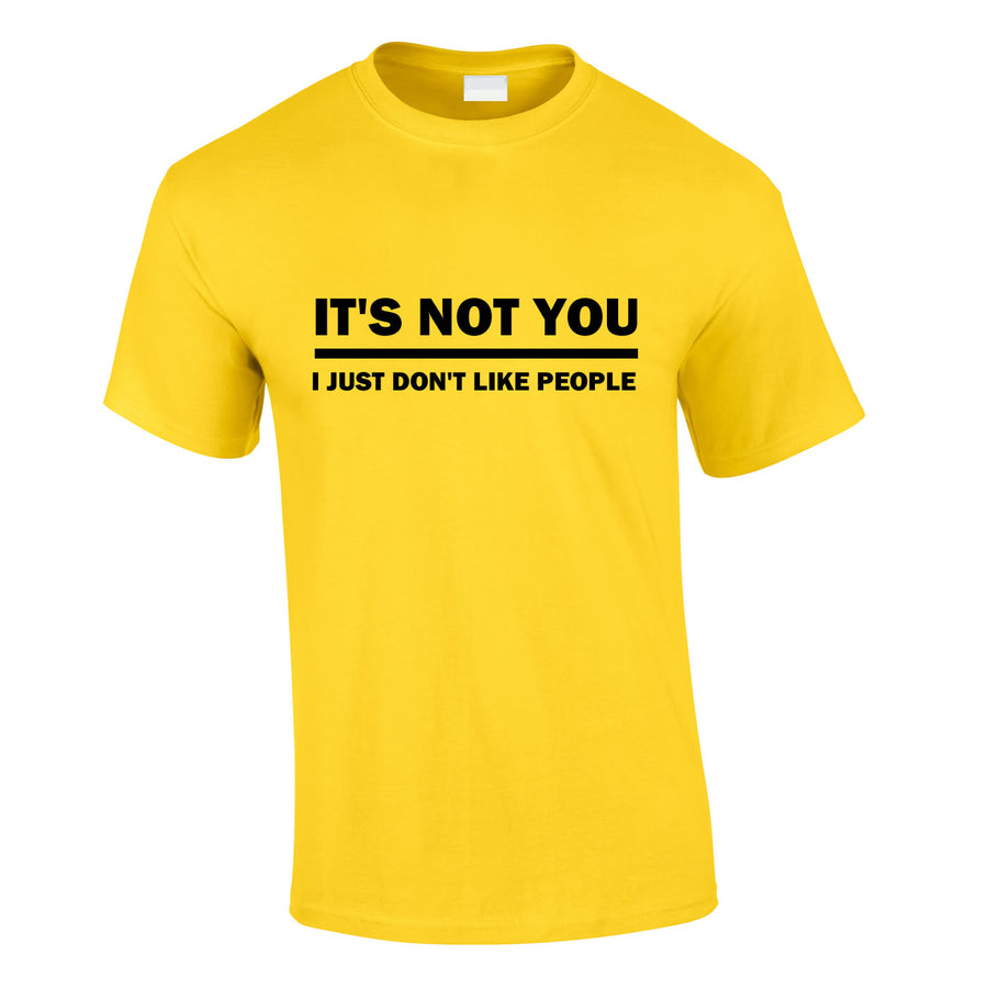 It's Not You I Just Don't Like People T Shirt