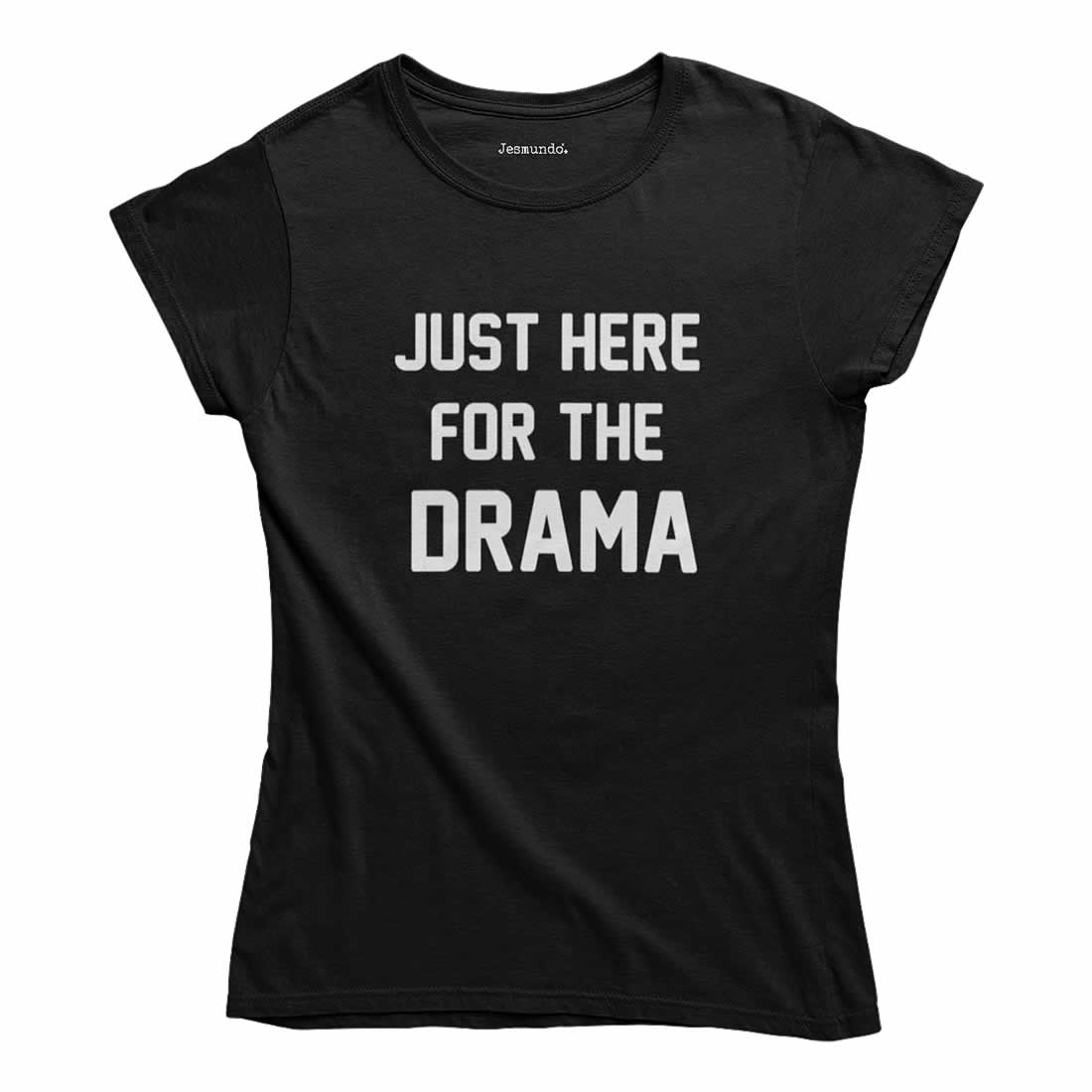 Just Here For The Drama T-Shirt