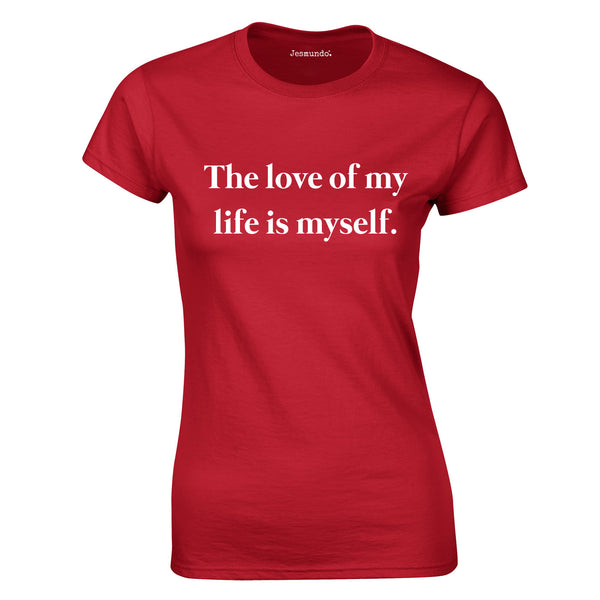 The Love Of My Life Slogan T Shirt