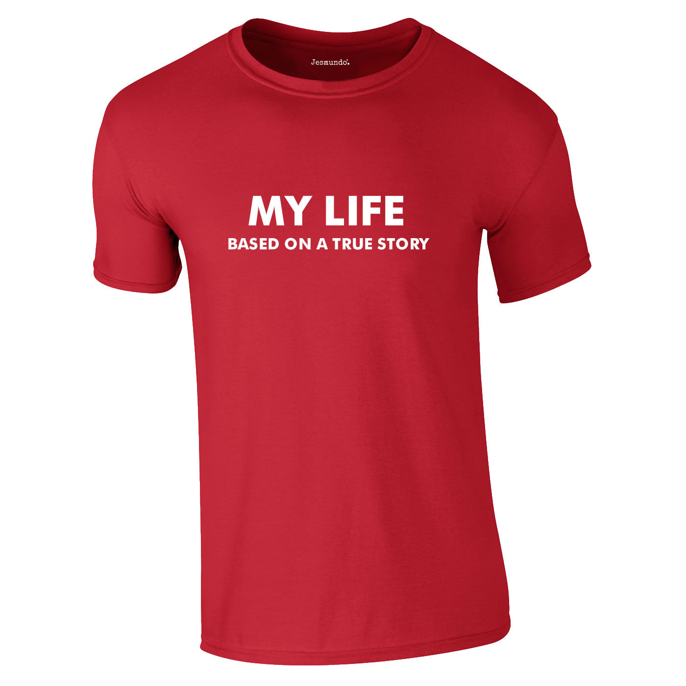 My Life Based On A True Story T Shirt