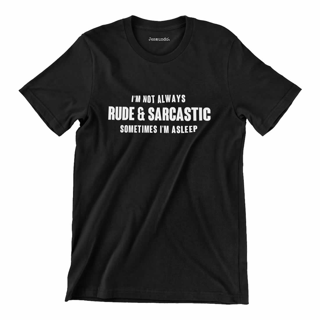 I'm not always rude and sarcastic sometimes I'm asleep t-shirt