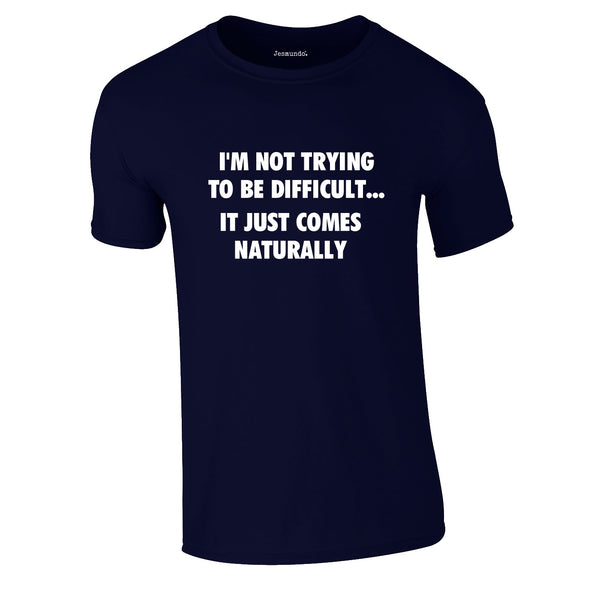 I'm Not Trying To Be Difficult Tee In Navy