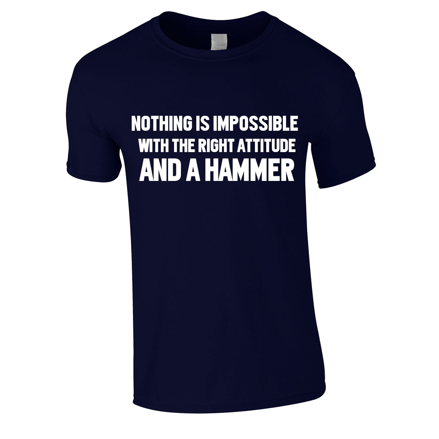 Nothing Is Impossible With The Right Attitude And A Hammer T Shirt