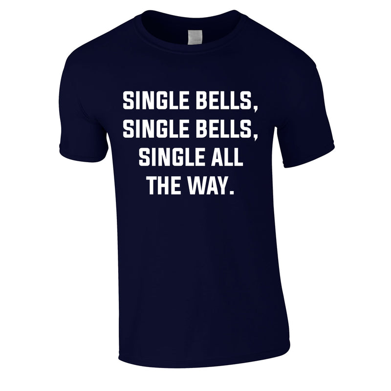 Single Bells Single Bells Single All The Way Men's T-Shirt