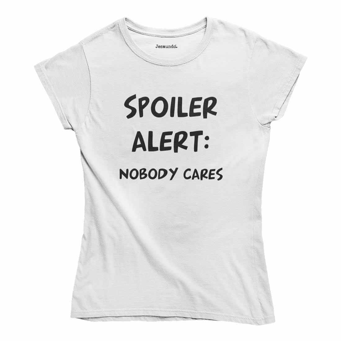 Spoiler Alert Nobody Cares T-Shirt