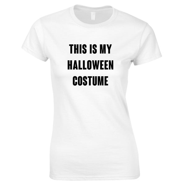 This Is My Halloween Costume Womens T Shirt 