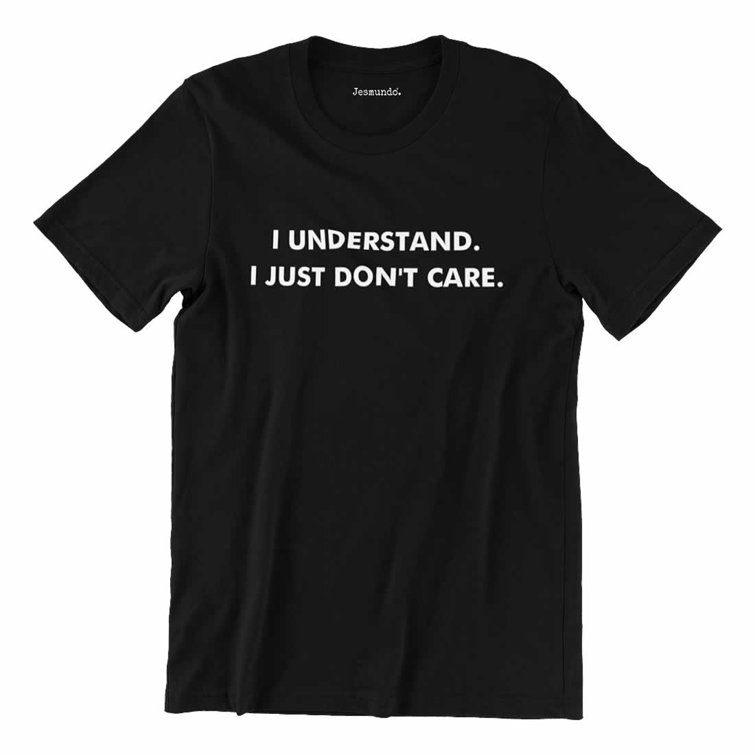 I Understand I Just Don't Care T-Shirt