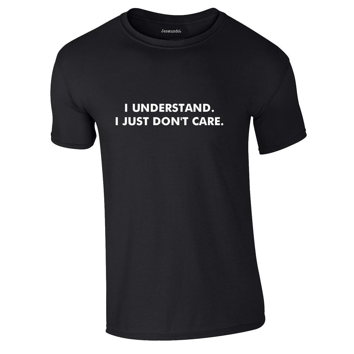 I Understand I Just Don't Care T-Shirt