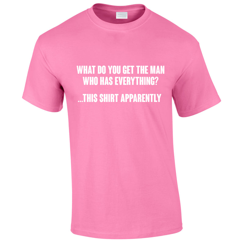 what-do-you-get-the-man-who-has-everything-t-shirt