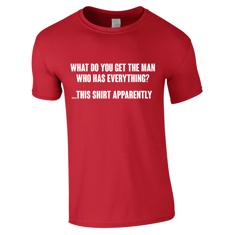 what-do-you-get-the-man-who-has-everything-t-shirt