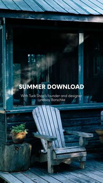 Image: Wooden muskoka chair text: Summer Download: With Tuck Shop’s founder and designer Lyndsay Borschke
