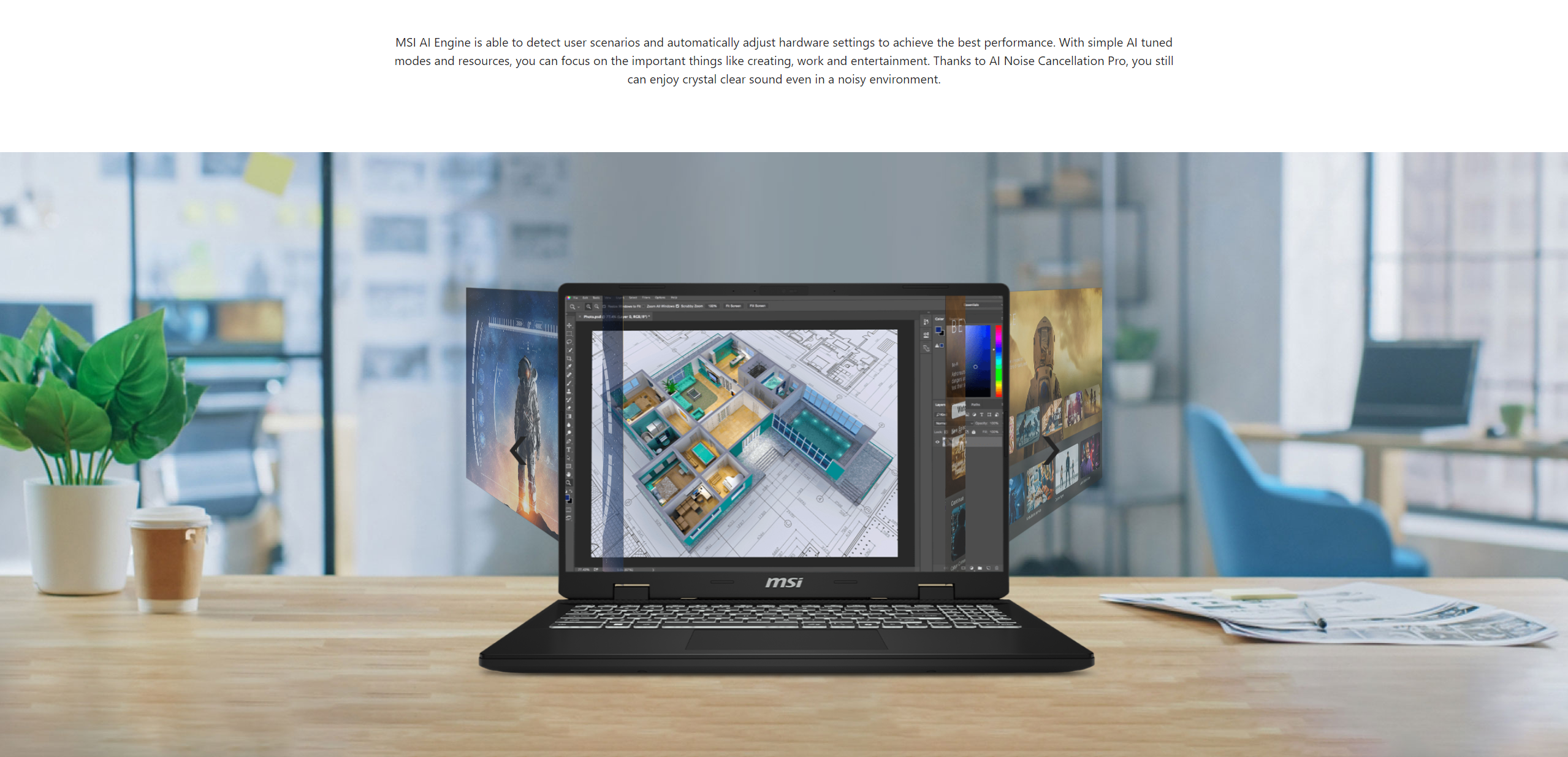 MSI Laptops now accelerate work and play even faster and more efficiently than ever before. They come standard with exclusive MSI Intelligent Technology that is capable of providing whole new Intelligent features, taking automatic tuning to a whole new level.