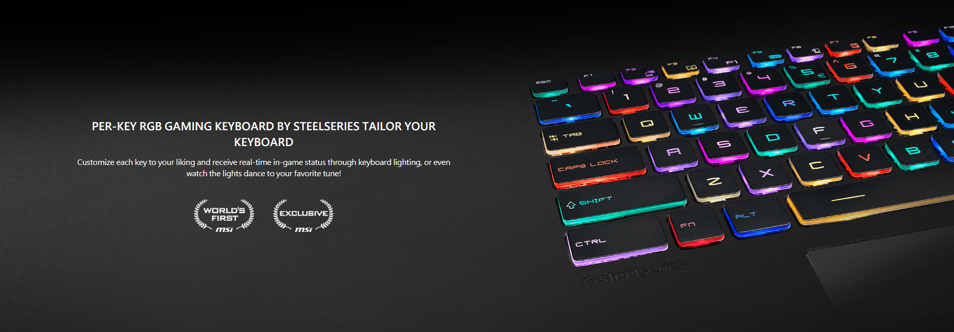 Customize each key to your liking and receive real-time in-game status through keyboard lighting, or even watch the lights dance to your favorite tune!