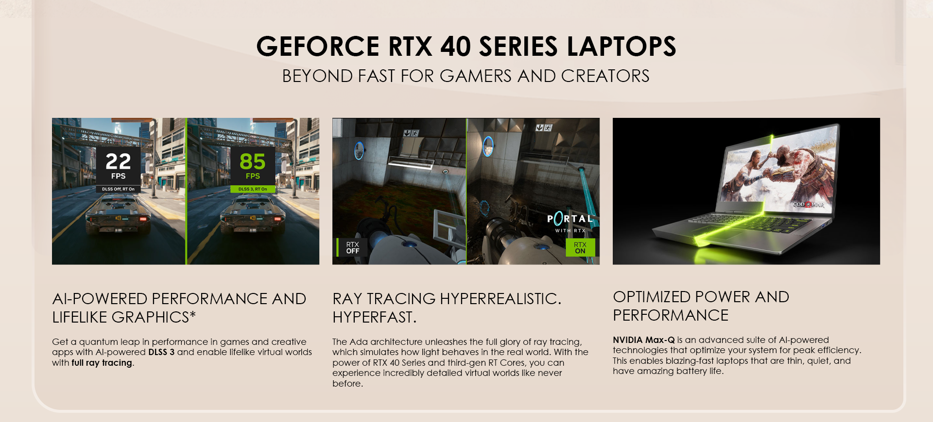 Get a quantum leap in performance in games and creative apps with AI-powered DLSS 3 and enable lifelike virtual worlds with full ray tracing.