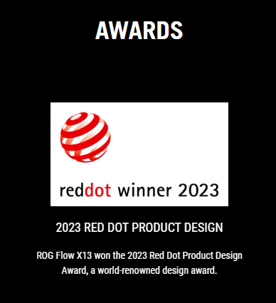 ROG Flow X13 won the 2023 Red Dot Product Design Award, a world-renowned design award.