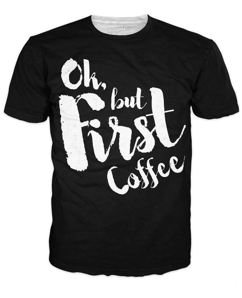 Ok, But First, Coffee T-Shirt