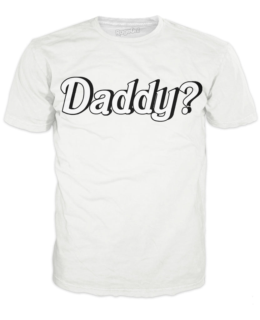 Daddy? T-Shirt – RageOn! - The World's Largest All-Over-Print Online Store