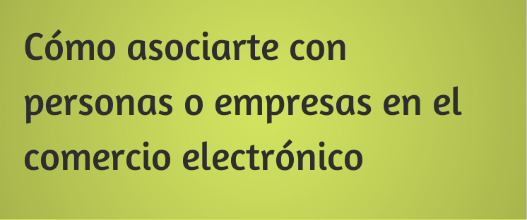 Cómo asociarte con personas o empresas en el comercio electrónico