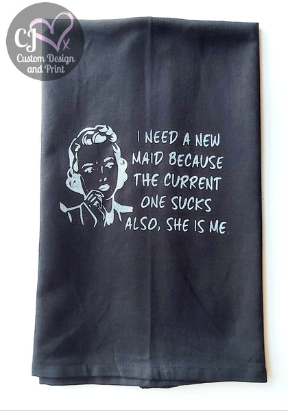 I need a new maid - Tea Towel