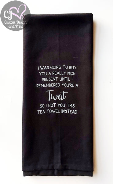 I was going to buy you a really nice present... - Tea Towel