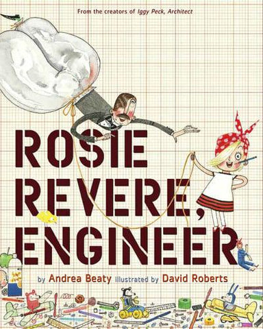 Rosie Revere, Engineer by Andrea Beaty, illustrated by David Roberts