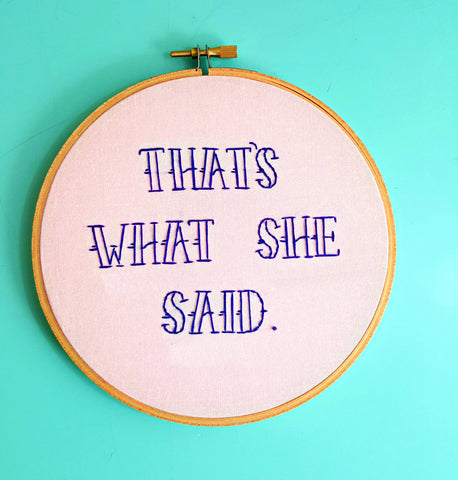 That's What She Said>Funny Embroidery Hoop Art>Framed Quotes>The Office tv show>Quote Art>Hand Embroidery>Housewarming Gift
