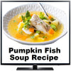 Pumpkin Fish Soup Recipe
